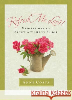 Refresh Me, Lord: Meditations to Renew a Woman's Spirit Anne Costa 9781593251345 Word Among Us Press - książka