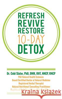 Refresh Revive Restore 10-Day Detox Dr Cobi Slater, PhD 9781545625262 Xulon Press - książka