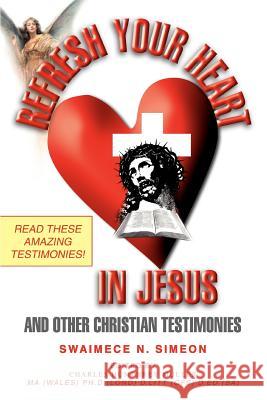 Refresh Your Heart in Jesus: And Other Christian Testimonies Simeon, Swaimece N. 9780595366729 iUniverse - książka