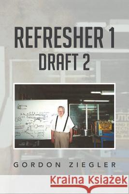 Refresher 1 Draft 2 Gordon Ziegler 9781493145997 Xlibris Corporation - książka