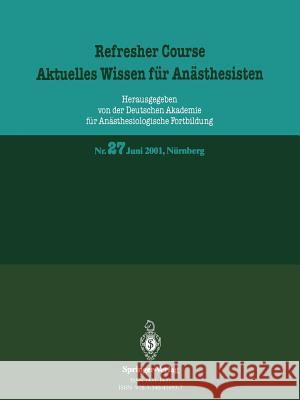 Refresher Course. Aktuelles Wissen Für Anästhesisten: 11. Und 12. Juni 2001, Nürnberg Deutschen Akademie Für Anästhesiologisch 9783540416937 Springer - książka