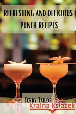 Refreshing and Delicious Punch Recipes Terry Tailor 9788367110297 Terry Tailor - książka