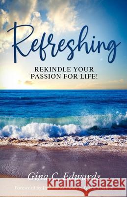Refreshing: Rekindle Your Passion for Life! Gina C Edwards 9781945377143 Chosenbutterfly Publishing - książka