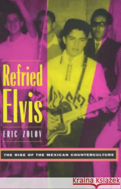 Refried Elvis: The Rise of the Mexican Counterculture Zolov, Eric 9780520215146 University of California Press - książka