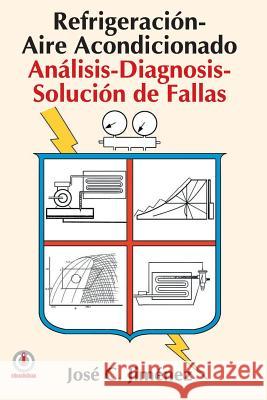 Refrigeracion-Aire Acondicionado: Analisis-Diagnosis-Solucion de Fallas Jose C. Jimenez 9781640860384 Ibukku - książka