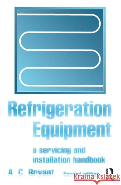 Refrigeration Equipment: A Servicing and Installation Handbook Bryant, A. C. 9780750636889 Newnes - książka