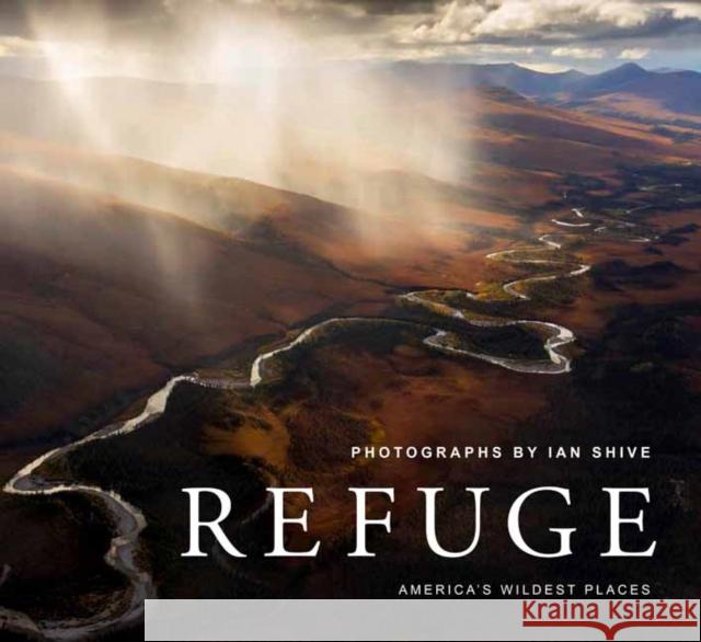 Refuge: America's Untouched Wilderness Ian Shive 9781647221447 Insight Editions - książka