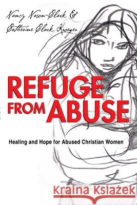 Refuge from Abuse: Healing and Hope for Abused Christian Women Catherine Clark Kroeger Nancy Nason-Clark 9780830832033 InterVarsity Press - książka