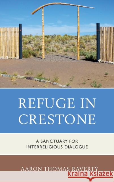 Refuge in Crestone: A Sanctuary for Interreligious Dialogue Raverty, Aaron Thomas 9780739183755 Lexington Books - książka