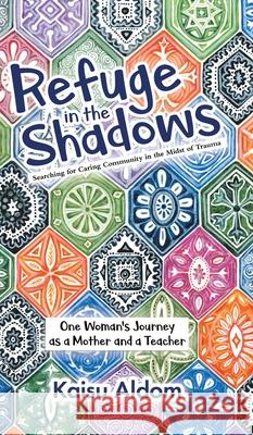 Refuge in the Shadows: Searching for Caring Community in the Midst of Trauma Kaisu Aldom 9780228833727 Tellwell Talent - książka