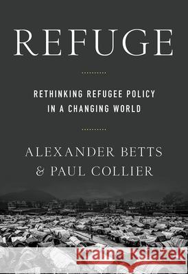 Refuge: Rethinking Refugee Policy in a Changing World Paul Collier Alexander Betts 9780190659158 Oxford University Press, USA - książka