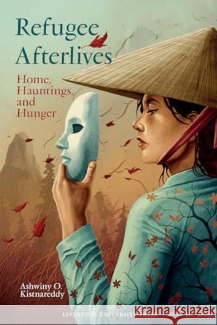 Refugee Afterlives: Home, Hauntings, and Hunger Ashwiny O. Kistnareddy 9781835533963 Liverpool University Press - książka