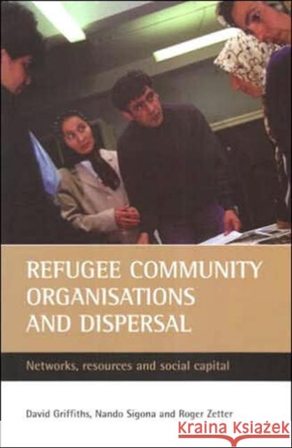 Refugee Community Organisations and Dispersal: Networks, Resources and Social Capital Griffiths, David 9781861346339 POLICY PRESS - książka