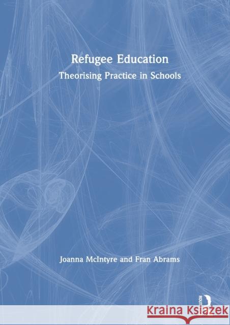 Refugee Education: Theorising Practice in Schools Joanna McIntyre Fran Abrams 9780367208653 Routledge - książka