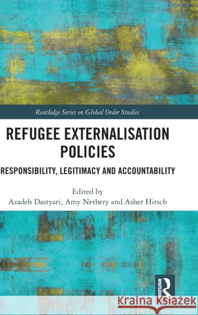 Refugee Externalisation Policies: Responsibility, Legitimacy and Accountability Azadeh Dastyari Amy Nethery Asher Hirsch 9780367765071 Routledge - książka