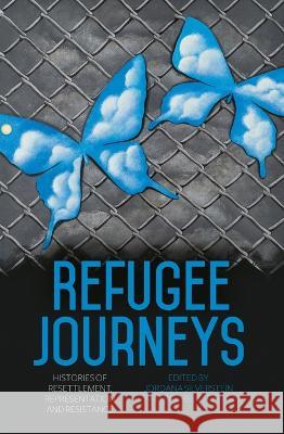 Refugee Journeys: Histories of Resettlement, Representation and Resistance Jordana Silverstein Rachel Stevens 9781760464189 Anu Press - książka