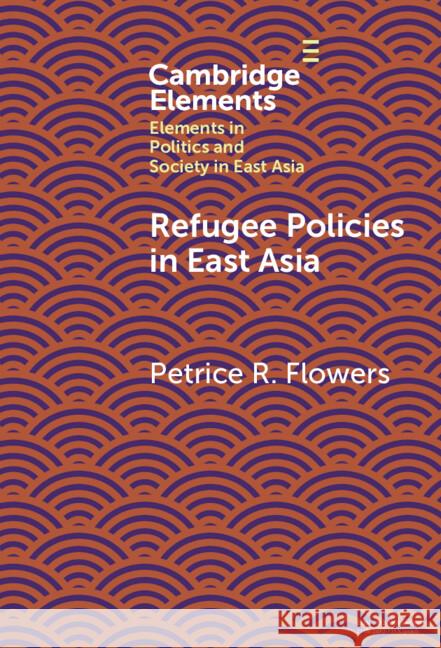 Refugee Policies in East Asia Petrice R. (University of Hawaii, Manoa) Flowers 9781009507288 Cambridge University Press - książka
