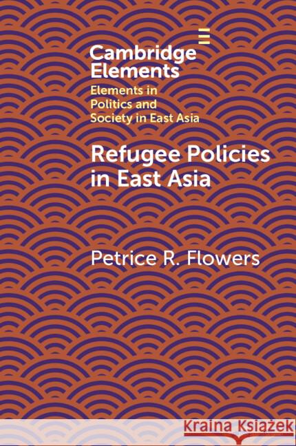 Refugee Policies in East Asia Petrice R. (University of Hawaii, Manoa) Flowers 9781108995535 Cambridge University Press - książka