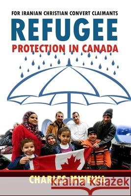 Refugee Protection in Canada: For Iranian Christian Convert Claimants Charles Mwewa 9781988251202 Africa in Canada Press - książka