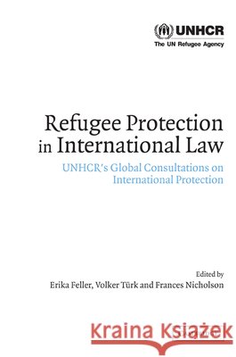 Refugee Protection in International Law: Unhcr's Global Consultations on International Protection Feller, Erika 9780521532815 CAMBRIDGE UNIVERSITY PRESS - książka