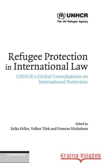 Refugee Protection in International Law: Unhcr's Global Consultations on International Protection Feller, Erika 9780521825740 Cambridge University Press - książka