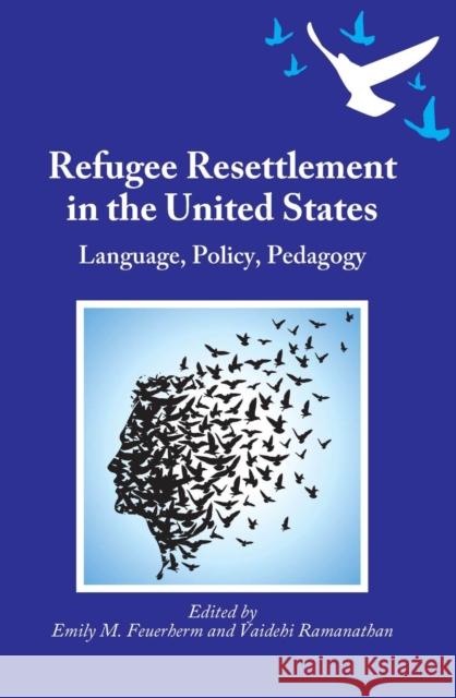 Refugee Resettlement in the United States: Language, Policy, Pedagogy Emily M. Feuerherm 9781783094561 MULTILINGUAL MATTERS LTD - książka