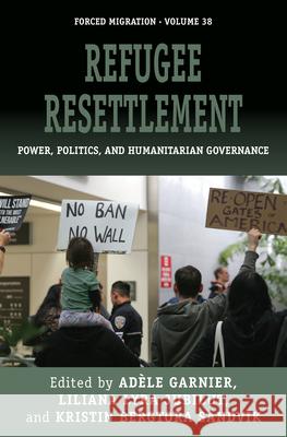 Refugee Resettlement: Power, Politics, and Humanitarian Governance Ad Garnier Liliana Lyra Jubilut Kristin Bergtora Sandvik 9781785339691 Berghahn Books - książka