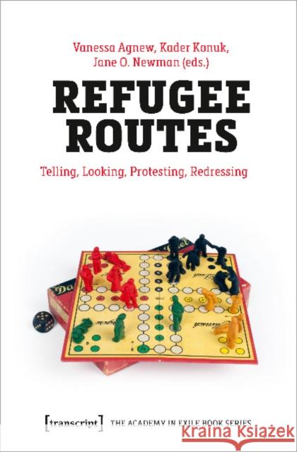 Refugee Routes: Telling, Looking, Protesting, Redressing Agnew, Vanessa 9783837650136 Transcript Verlag, Roswitha Gost, Sigrid Noke - książka