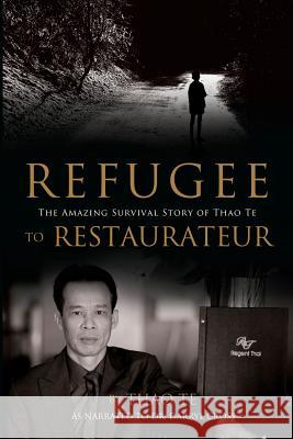 Refugee to Restaurateur: The Amazing Survival Story of Thao Te Thao Te 9780980610192 Crossways Publishing - książka