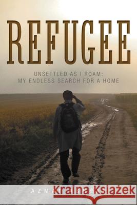 Refugee: Unsettled as I Roam: My Endless Search for a Home Azmat Ashraf 9781525563836 FriesenPress - książka