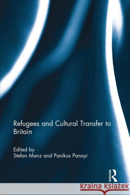 Refugees and Cultural Transfer to Britain  9781138945593 Taylor & Francis Group - książka