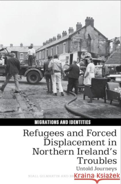 Refugees and Forced Displacement in Northern Ireland's Troubles: Untold Journeys Niall Gilmartin Brendan Ciar?n Browne 9781802075298 Liverpool University Press - książka
