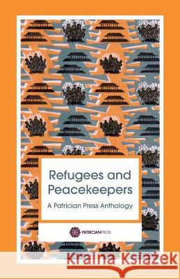 Refugees and Peacekeepers - A Patrician Press Anthology Anna Johnson   9780993494567 Patrician Press - książka