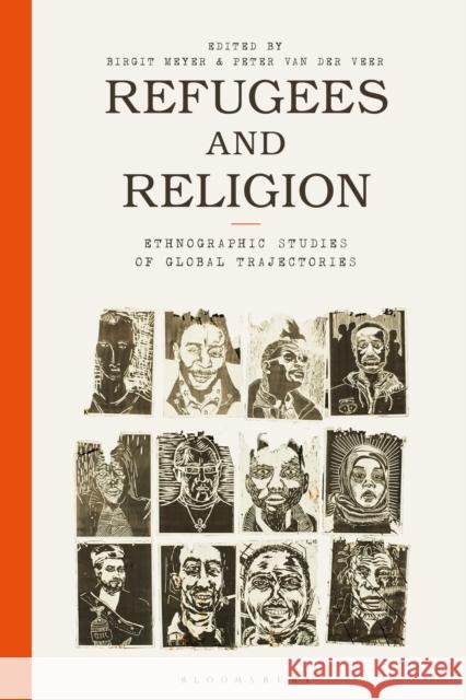 Refugees and Religion: Ethnographic Studies of Global Trajectories Birgit Meyer Peter Van Der Veer 9781350167131 Bloomsbury Academic - książka