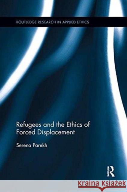 Refugees and the Ethics of Forced Displacement Serena Parekh 9781138346772 Routledge - książka