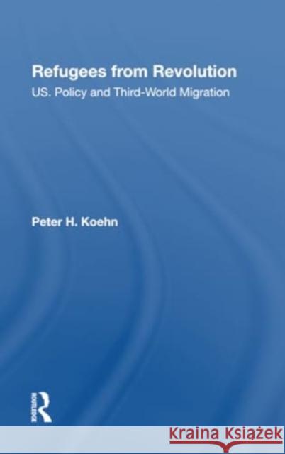 Refugees from Revolution: U.S. Policy and Third World Migration Peter Koehn 9780367300876 Routledge - książka