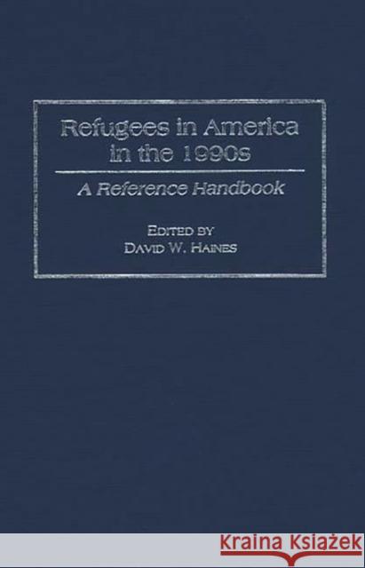 Refugees in America in the 1990s: A Reference Handbook Haines, David W. 9780313293443 Greenwood Press - książka