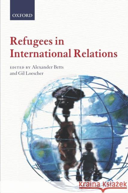 Refugees in International Relations Alexander Betts 9780199595624  - książka