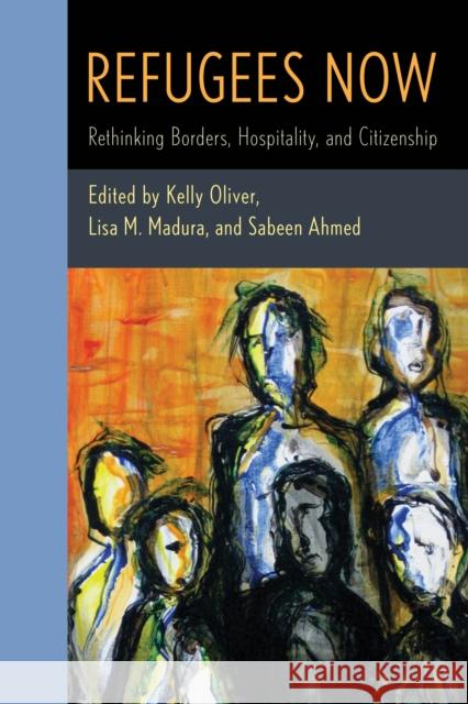 Refugees Now: Rethinking Borders, Hospitality, and Citizenship Oliver, Kelly 9781786611628 Rowman & Littlefield International - książka