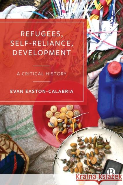 Refugees, Self-Reliance, Development: A Critical History Evan Easton-Calabria 9781529219098 Bristol University Press - książka