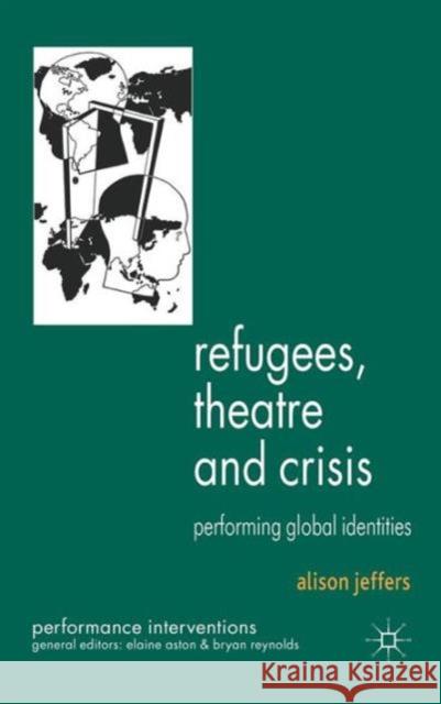 Refugees, Theatre and Crisis: Performing Global Identities Jeffers, A. 9780230247475 Performance Interventions - książka