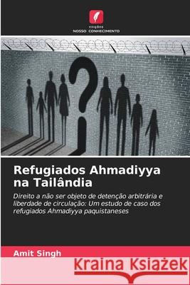 Refugiados Ahmadiyya na Tail?ndia Amit Singh 9786207638598 Edicoes Nosso Conhecimento - książka
