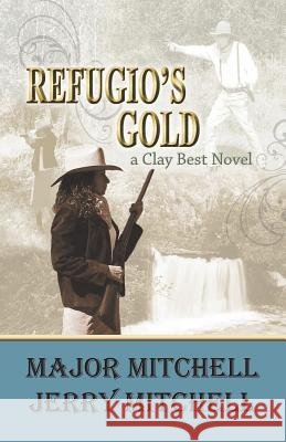 Refugio's Gold Major Mitchell Jerry Mitchell Judith Mitchell 9780990887881 Shalako Press - książka