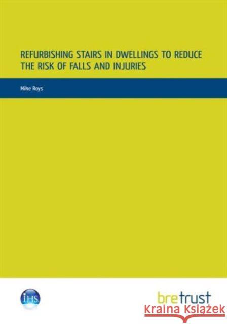 Refurbishing Stairs in Dwellings to Reduce the Risks of Falls and Injuries Mike Roys 9781848062993 IHS BRE Press - książka