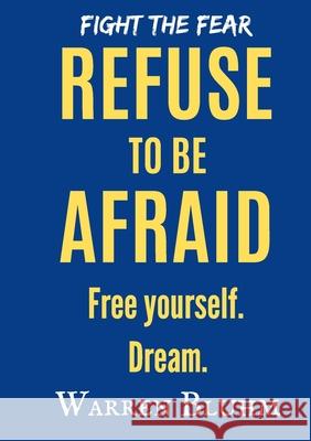 Refuse to be Afraid: Free yourself. Dream Warren Bluhm 9781737349969 Warren Bluhm - książka