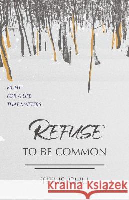 Refuse To Be Common: Fight For A Life That Matters Titus Chu 9798449284921 Independently Published - książka