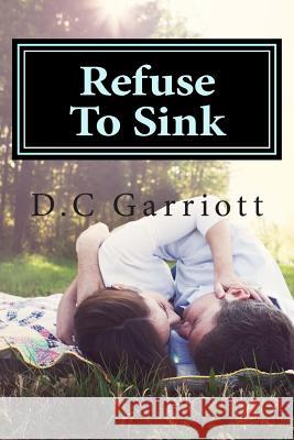 Refuse To Sink: Refuse To Sink Garriott, Danielle 9781480038486 Createspace - książka