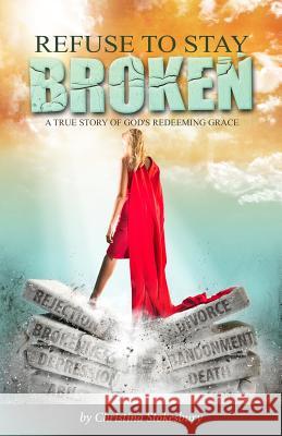 Refuse to Stay Broken Christina Stokesbury Tirisa Edwards Andrea Long 9781943496037 Total Fusion Ministries Press - książka