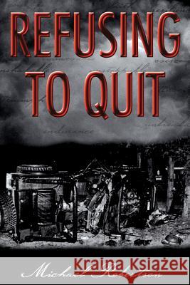 Refusing to Quit Michael Robertson 9781420884029 Authorhouse - książka