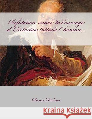 Refutation suivie de l'ouvrage d' Helvetius intitule l' homme... Ballin, G-Ph 9781496075154 Createspace - książka